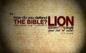 ... way I would a Lion. Open the cage and let it out. Charles Spurgeon