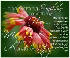 Sunshine the earth says HELLO! May you begin this day with a smile ...