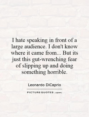 hate speaking in front of a large audience. I don't know where it ...
