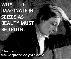 quotes - What the imagination seizes as beauty must be truth.