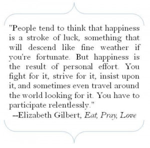 ... have to participate relentlessly. ~Elizabeth Gilbert~ Eat, Pray, Love
