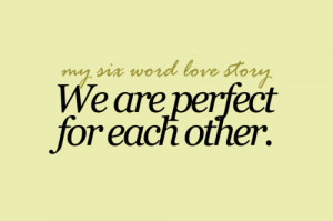 We are perfect for each other.
