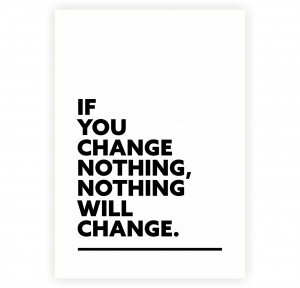 ... You Change Nothing, Nothing Will Change Short Business Quotes Poster