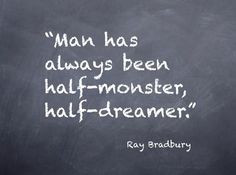 Ray Bradbury quote. I was fortunate enough to hear him tell this story ...
