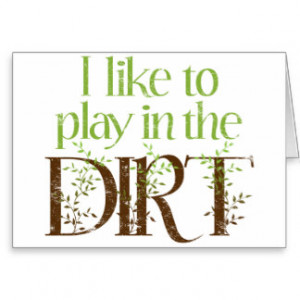 Like to Play in the Dirt Funny Gardening Greeting Card