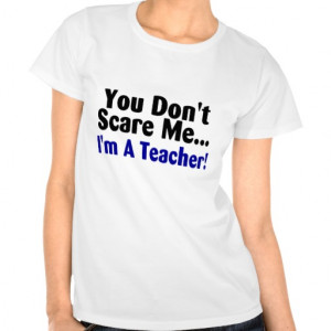 You Dont Scare Me Im A Teacher Blue Black Text Shirt