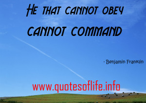 He-that-cannot-obey-cannot-command-Benjamin-Franklin.jpg