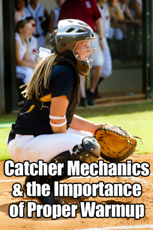 Catcher Mechanics & the Importance of Proper Warmup