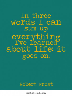 How to make picture quotes about life - In three words i can sum up ...