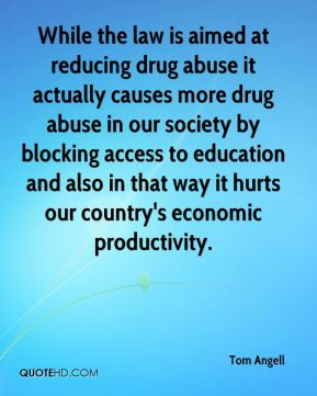 law is aimed at reducing drug abuse it actually causes more drug abuse ...