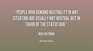 People who demand neutrality in any situation are usually not neutral ...