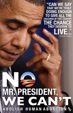 respect life, human abort, presid, cant, pro life, obama quot ...