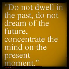 ... - motivational - words - quotes - Be Present in the moment - sayings