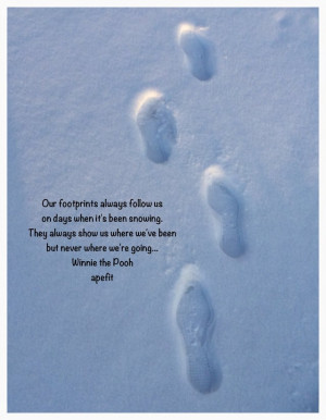 ... footsteps always follow us on days that it is snowing. Winnie the Pooh