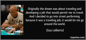 Originally the dream was about traveling and developing a job that ...