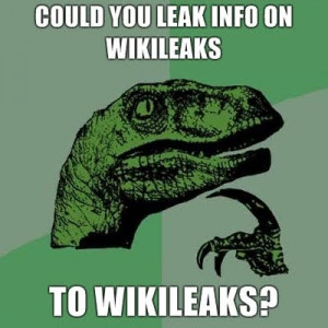 Could you leak info on wikileaks to WikiLeaks? philosoraptor
