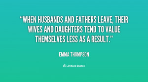 When husbands and fathers leave, their wives and daughters tend to ...