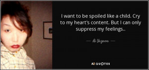 ... my heart's content. But I can only suppress my feelings.. - Ai Yazawa