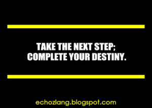 Take the next step: Complete your destiny