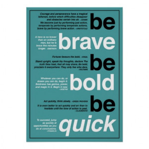 Be Brave. Be Bold. Be Quick. Motivational Quotes Poster