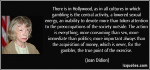 There is in Hollywood, as in all cultures in which gambling is the ...
