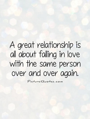 Quotes About Falling In Love Again ~ A Great Relationship Is All About ...