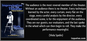The audience is the most revered member of the theater. Without an ...