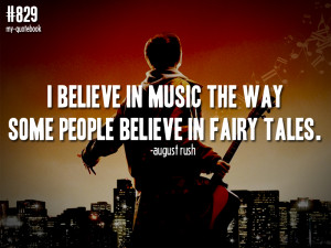 believe in music the way some people believe in fairy tales ...