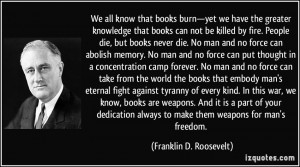 yet we have the greater knowledge that books can not be killed by fire ...