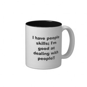 have people skills; I'm good at dealing with ... Coffee Mug