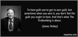 've got to earn guilt, but sometimes when you earn it, you don't feel ...