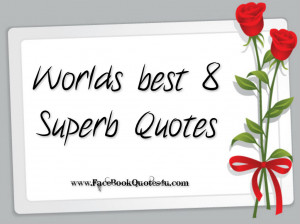 Worlds best 8 Superb Quotes