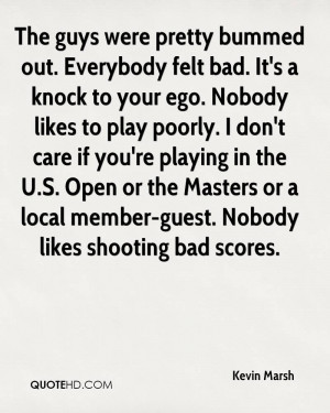 The guys were pretty bummed out. Everybody felt bad. It's a knock to ...