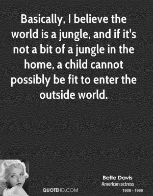 believe the world is a jungle, and if it's not a bit of a jungle ...