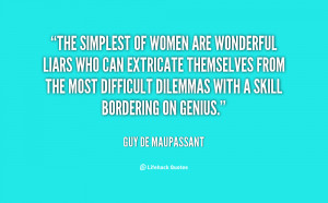 quote-Guy-de-Maupassant-the-simplest-of-women-are-wonderful-liars ...