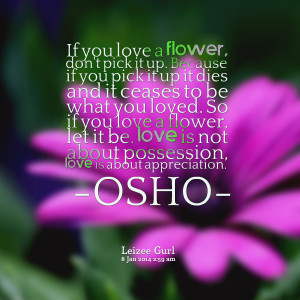 Osho Quotes If You Love A Flower Quotes picture: if you love a