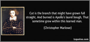 ... bough, That sometime grew within this learned man. - Christopher