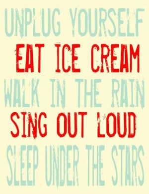 unplug and eat ice cream!