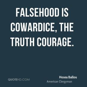 Hosea Ballou - Falsehood is cowardice, the truth courage.