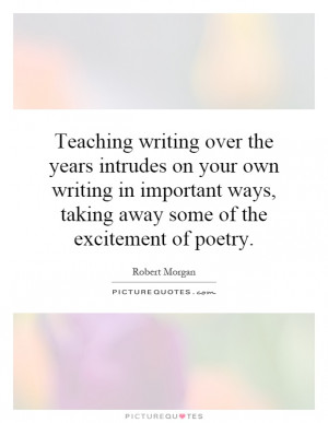 Teaching writing over the years intrudes on your own writing in ...