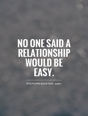 No one said a relationship would be easy Picture Quote #1