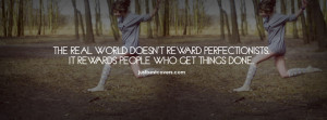 ... this the real world doesn't reward perfectionists Facebook Cover Photo