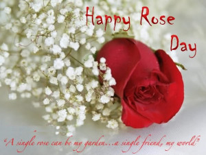 rose can be my garden; a single friend, my world. Happy Rose Day ...