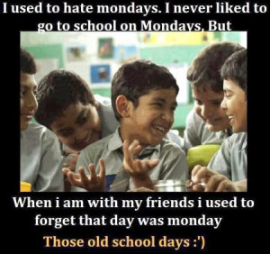 HATE MONDAYS-OLD SCHOOL DAYS NEVER COMES BACK IMAGES