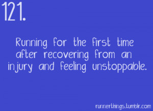Running for the first time after recovering from an injury and feeling ...