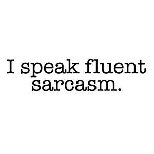 Details about I speak fluent sarcasm T shirt. perfect for the sneering ...