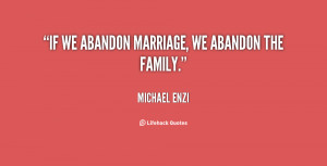 If we abandon marriage, we abandon the family.”