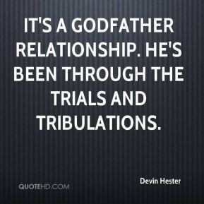 ... godfather relationship. He's been through the trials and tribulations
