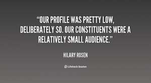Our profile was pretty low, deliberately so. Our constituents were a ...