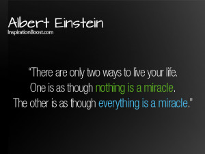 life is miracle there are only two ways to live your life one is as ...